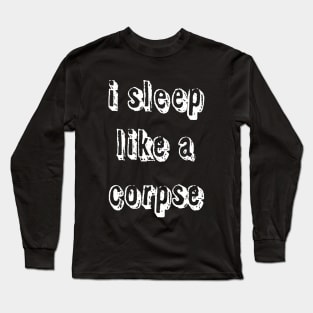 Sleep like a corpse Long Sleeve T-Shirt